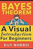 Bayes' Theorem Examples: A Visual Introduction For Beginners livre
