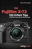 The Fujifilm X-T2: 120 X-Pert Tips to Get the Most Out of Your Camera livre