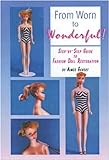 From Worn to Wonderful: A Step-By-Step Guide to Fashion Doll Restoration livre
