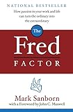 The Fred Factor: How passion in your work and life can turn the ordinary into the extraordinary livre