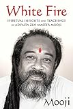 White Fire: Spiritual Insights and Teachings of Advaita Zen Master Mooji livre