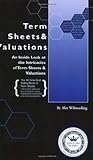 Term Sheets and Valuations: An Inside Look at the Intricacies of Term Sheets & Valuations livre