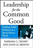 Leadership for the Common Good: Tackling Public Problems in a Shared-Power World (English Edition) livre