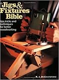 The Jigs and Fixtures Bible: Tips, Tricks and Techniques for Better Woodworking livre