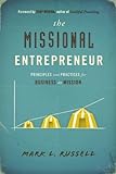 The Missional Entrepreneur: Principles and Practices for Business as Mission (English Edition) livre