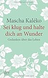 Sei klug und halte dich an Wunder, Gedanken über das Leben (dtv großdruck) livre