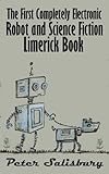 The First Completely Electronic Robot and Science Fiction Limerick Book (English Edition) livre