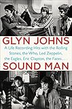 Sound Man: A Life Recording Hits with The Rolling Stones, The Who, Led Zeppelin, the Eagles , Eric C livre