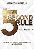 The 5 Second Rule: Transform your Life, Work, and Confidence with Everyday Courage livre