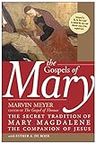 The Gospels of Mary: The Secret Tradition of Mary Magdalene, the Companion of Jesus livre