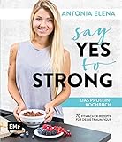 Say Yes to Strong - Das Protein-Kochbuch: Über 70 Fitmacher-Rezepte für deine Traumfigur livre