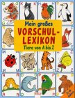 Mein grosses Vorschullexikon: Tiere von A-Z livre