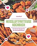 Heissluftfritteuse Kochbuch: Die besten Rezepte für die Heissluftfritteuse livre