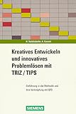 Kreatives Entwickeln und innovatives Problemlösen mit TIPS/TRIZ: Einführung in die Methodik und ih livre