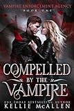 Compelled by the Vampire: A Paranormal Romance (Vampire Enforcement Agency Book 1) (English Edition) livre