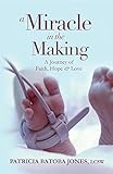 A Miracle in the Making: A Journey of Faith, Hope & Love (English Edition) livre