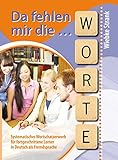 Da fehlen mir die Worte: Systematischer Wortschatzerwerb für fortgeschrittene Lerner in Deutsch als livre