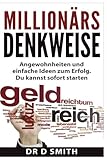 Millionärs Denkweise: Angewohnheiten und einfache Ideen zum Erfolg. Du kannst sofort starten livre