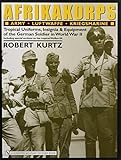 Afrikakorps: Army - Luftwaffe - Kriegsmarine -Waffen-SS -: Tropical Uniforms, Insignia & Equipment o livre