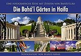 Die Bahai Gärten in Haifa. Eine fotografische Reise mit Zitaten von Baha'u'llah livre