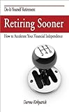 Retiring Sooner: How to Accelerate Your Financial Independence (English Edition) livre