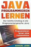 Java programmieren lernen: Der leichte Einstieg in die Programmiersprache Java. Programmieren lernen livre