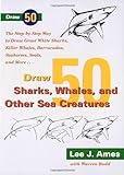 Draw 50 Sharks, Whales, and Other Sea Creatures: The Step-by-Step Way to Draw Great White Sharks, Ki livre