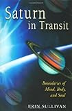 Saturn in Transit: Boundaries of Mind, Body, and Soul livre