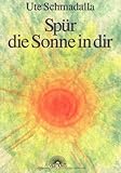 Spür die Sonne in dir. Ein spirituelles Geschenkbuch livre