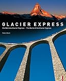 Die Welt des Glacier Express / The World of the Glacier Express livre