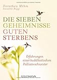 Die sieben Geheimnisse guten Sterbens: Erfahrungen einer buddhistischen Palliativschwester livre