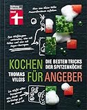 Kochen für Angeber: Die besten Tricks der Spitzenköche - Ein Buch, das die Geheimnisse der großen livre