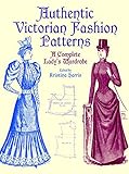 Authentic Victorian Fashion Patterns: A Complete Lady's Wardrobe livre