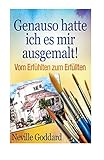 Genauso hatte ich es mir ausgemalt!: Vom Erfühlten zum Erfüllten (Bewusster leben, Band 28) livre