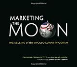 Marketing the Moon - The Selling of the Apollo Lunar Program livre