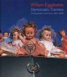 William Eggleston: Democratic Camera; Photographs and Video, 1961-2008 livre