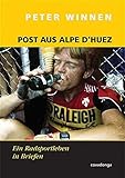 Post aus Alpe d'Huez. Eine Radsportkarriere in Briefen livre