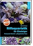 Riffaquaristik für Einsteiger: Preiswerte Technik - pflegeleichte Tiere livre