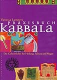Praxisbuch Kabbala. Die Geheimlehre für Heilung, Schutz und Magie livre