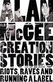 Creation Stories: Riots, Raves and Running a Label livre