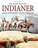 Das grosse Buch der Indianer: Alle Stämme - Alle Kriege livre