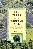 Ten Trees and a Truffle Dog: Sniffing Out the Perfect Plot in Provence livre