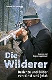 Die Wilderer: Berichte und Bilder von einst und jetzt livre