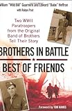 Brothers in Battle, Best of Friends: Two WWII Paratroopers from the Original Band of Brothers Tell T livre