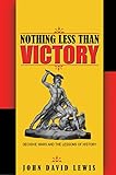 Nothing Less than Victory: Decisive Wars and the Lessons of History (English Edition) livre