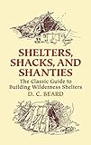 Shelters, Shacks, and Shanties: The Classic Guide to Building Wilderness Shelters (Dover Books on Ar livre