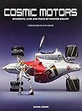 Cosmic Motors: Spaceships, Cars and Pilots of Another Galaxy livre