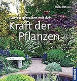 Gärten gestalten mit der Kraft der Pflanzen: - livre