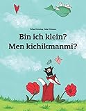 Bin ich klein? Men kichikmanmi?: Kinderbuch Deutsch-Usbekisch (zweisprachig/bilingual) livre