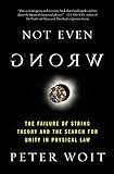 Not Even Wrong: The Failure of String Theory and the Search for Unity in Physical Law for Unity in P livre